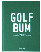 Load image into Gallery viewer, Golf Bum: A Year Spent Breaking A World Record