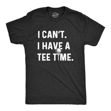 Load image into Gallery viewer, I Can&#39;t I Have A Tee Time Men&#39;s Tshirt Father&#39;s Day Graphic
