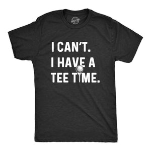 I Can't I Have A Tee Time Men's Tshirt Father's Day Graphic