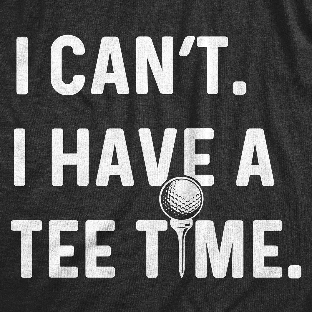 I Can't I Have A Tee Time Men's Tshirt Father's Day Graphic