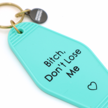 Load image into Gallery viewer, Bitch Don’t Lose Me Keychain
