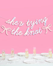 Load image into Gallery viewer, She&#39;s Tying the Knot Banner
